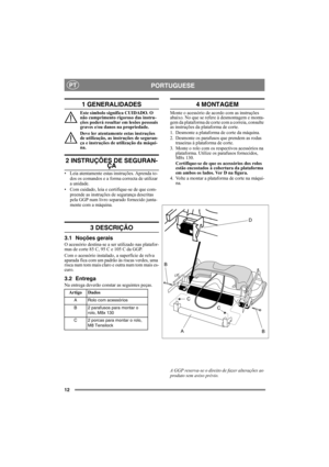Page 1212
PORTUGUESEPT
1 GENERALIDADES
Este símbolo significa CUIDADO. O 
não cumprimento rigoroso das instru-
ções poderá resultar em lesões pessoais 
graves e/ou danos na propriedade.
Deve ler atentamente estas instruções 
de utilização, as instruções de seguran-
ça e instruções de utilização da máqui-
na.
2 INSTRUÇÕES DE SEGURAN-ÇA
• Leia atentamente estas instruções. Aprenda to-
dos os comandos e a forma correcta de utilizar 
a unidade.
• Com cuidado, leia e certifique-se de que com-
preende as instruções...
