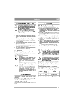 Page 1313
ENGLISHGB
1 SAFETY INSTRUCTIONS
This symbol indicates CAUTION. Seri-
ous personal injury and/or damage to 
property may result if the instructions 
are not followed carefully.
You must read these instructions for 
use and the machine’s safety instruc-
tions and instructions for use carefully 
before starting.
• Please read through these instructions carefully. 
Learn all the controls and the correct use of the 
unit.
• Carefully read and understand the safety in-
structions supplied in a separate book...