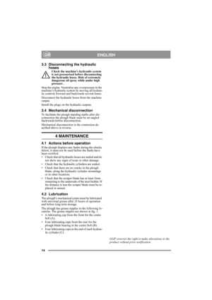 Page 1414
ENGLISHGB
3.3 Disconnecting the hydraulic 
hoses
Check the machine’s hydraulic system 
is not pressurised before disconnecting 
the hydraulic hoses. Risk of extremely 
dangerous oil spray while under high 
pressure .
Stop the engine. Neutralise any overpressure in the 
machine’s hydraulic system by moving all hydrau-
lic controls forward and backwards several times.
Disconnect the hydraulic hoses from the machine 
output.
Install the plugs on the hydraulic outputs.
3.4 Mechanical disconnection
To...