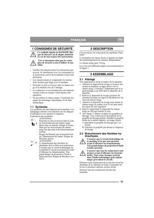 Page 1515
FRANÇAISFR
1 CONSIGNES DE SÉCURITÉ
Ce symbole signale un DANGER. Ris-
que de blessure ou de dégâts matériels 
en cas de non-respect des instructions.
 Lire ce document ainsi que les consi-
gnes de sécurité avant d’utiliser la ma-
chine.
• Veuillez lire attentivement les instructions qui 
suivent. Se familiariser avec les commandes et 
le maniement correct de la machine avant toute 
utilisation.
• Lire attentivement et comprendre les instruc-
tions fournies par Stiga avec la machine.
• Personne ne doit...