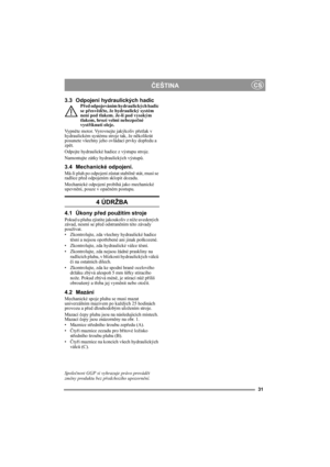 Page 3131
ČEŠTINACS
3.3 Odpojení hydraulických hadicPřed odpojováním hydraulických hadic 
se přesvědčte, že hydraulický systém 
není pod tlakem. Je-li pod vysokým 
tlakem, hrozí velmi nebezpečné 
vystříknutí oleje.
Vypněte motor. Vyrovnejte jakýkoliv přetlak v 
hydraulickém systému stroje tak, že několikrát 
posunete všechny jeho ovládací prvky dopředu a 
zpět.
Odpojte hydraulické hadice z výstupu stroje.
Namontujte zátky hydraulických výstupů.
3.4 Mechanické odpojení.
Má-li pluh po odpojení zůstat stabilně...