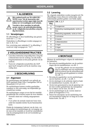Page 1818
NEDERLANDSNL
Vertaling van de oorspronkelijke gebruiksaanwijzing
1 ALGEMEEN
Dit symbool geeft een WAARSCHU-
WING weer. Als de instructies niet 
nauwkeurig worden opgevolgd, kan dit 
leiden tot verwondingen en/of schade.
Voordat u deze machine in gebruik 
neemt, moet u de gebruiksaanwijzing 
en de veiligheidsvoorschriften zorgvul-
dig doornemen.
1.1 Verwijzingen
De afbeeldingen in deze handleiding zijn genum-
merd met 1, 2, 3 etc. 
Onderdelen in afbeeldingen worden aangegeven 
met A, B, C etc.
Een...