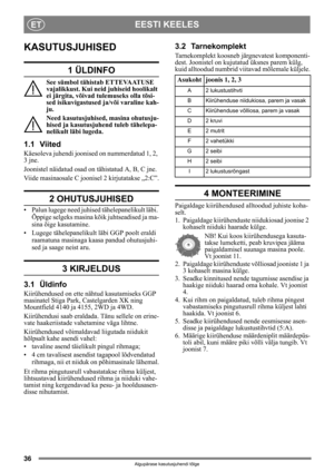 Page 3636
EESTI KEELESET
Algupärase kasutusjuhendi tõlge
KASUTUSJUHISED
1 ÜLDINFO
See sümbol tähistab ETTEVAATUSE 
vajalikkust. Kui neid juhiseid hoolikalt 
ei järgita, võivad tulemuseks olla tõsi-
sed isikuvigastused ja/või varaline kah-
ju.
Need kasutusjuhised, masina ohutusju-
hised ja kasutusjuhend tuleb tähelepa-
nelikult läbi lugeda.
1.1 Viited
Käesoleva juhendi joonised on nummerdatud 1, 2, 
3 jne. 
Joonistel näidatud osad on tähistatud A, B, C jne.
Viide masinaosale C joonisel 2 kirjutatakse „2:C”.
2...