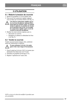 Page 1717
FRANÇAISFR
5 UTILISATION 
5.1 Réduire la tension de courroie
1. Retirer les goupilles (5:A) de chaque côté.
2. Pour ouvrir les connexion rapides, appuyer 
avec le talon sur la section arrière (voir fig. 2).
Une fois les connexions rapides ouver-
tes, les bras du plateau reposent libre-
ment dans les sections essieu. Ne jamais 
mettre le plateau en position de service 
ou d’entretien sans avoir reverrouillé 
les connexions rapides après avoir dé-
croché la courroie du plateau.
3. Réaliser les...