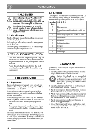 Page 1818
NEDERLANDSNL
1 ALGEMEEN
Dit symbool geeft een WAARSCHU-
WING weer. Als de instructies niet 
nauwkeurig worden opgevolgd, kan dit 
leiden tot verwondingen en/of schade.
Voordat u deze machine in gebruik 
neemt, moet u de gebruiksaanwijzing 
en de veiligheidsvoorschriften zorgvul-
dig doornemen.
1.1 Verwijzingen
De afbeeldingen in deze handleiding zijn genum-
merd met 1, 2, 3 etc. 
Onderdelen in afbeeldingen worden aangegeven 
met A, B, C etc.
Een verwijzing naar onderdeel C in afbeelding 2 
wordt als...