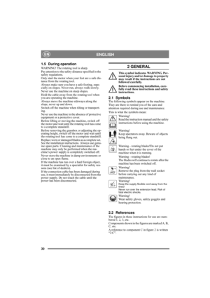 Page 3030
ENGLISHEN
1.5 During operation
WARNING! The rotating tool is sharp.
Pay attention to the safety distance specified in the 
safety regulations.
Only start the motor when your feet are a safe dis-
tance from the rotating tool.
Always make sure you have a safe footing, espe-
cially on slopes. Never run, always walk slowly.
Never use the machine on steep slopes.
Hold the cable away from the rotating tool when 
you are operating the machine.
Always move the machine sideways along the 
slope, never up and...