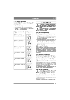 Page 3737
FRANÇAISFR
4.1.3 Réglage de hauteur
Le couteau hélicoïdal se règle sur 6 hauteurs diffé-
rentes (voir tableau ci-dessous). Pour modifier la 
hauteur de coupe :
1. Tirer le levier (5:Q).
2.   Mettre le levier dans la position souhaitée.
3.  Relâcher le levier de manière à ce qu’il se blo-
que dans la nouvelle position.5 UTILISATION
 Connecter la machine via un disjonc-
teur différentiel de 30 mA pour préve-
nir tout risque d’électrocution à issue 
fatale.
Ne jamais rouler sur le câble d’alimen-
tation...