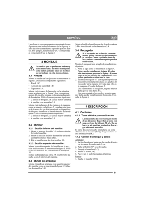 Page 5151
ESPAÑOLES
La referencia a un componente determinado de una 
figura concreta incluye el número de la figura y la 
letra de dicho componente, separados por dos pun-
tos. Por ejemplo, la referencia “2:C” corresponde 
al componente C de la figura 2.
3 MONTAJE
Para evitar que se produzcan lesiones y 
daños materiales, no utilice la máquina 
hasta haber aplicado todas las medidas 
que se indican en estas instrucciones.
3.1 Ruedas
Monte las ruedas en los ejes como se muestra en la 
figura 1. Utilice los...