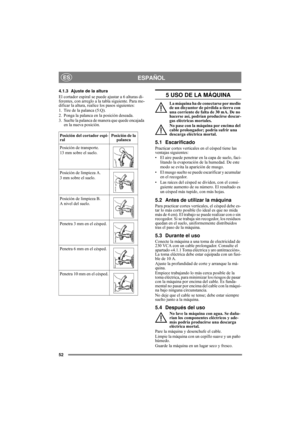 Page 5252
ESPAÑOLES
4.1.3 Ajuste de la altura
El cortador espiral se puede ajustar a 6 alturas di-
ferentes, con arreglo a la tabla siguiente. Para mo-
dificar la altura, realice los pasos siguientes:
1. Tire de la palanca (5:Q).
2. Ponga la palanca en la posición deseada.
3. Suelte la palanca de manera que quede encajada 
en la nueva posición.5 USO DE LA MÁQUINA
La máquina ha de conectarse por medio 
de un disyuntor de pérdida a tierra con 
una corriente de falta de 30 mA. De no 
hacerse así, podrían...