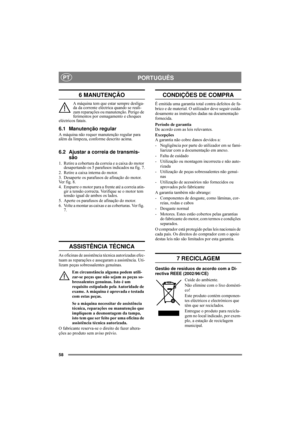 Page 5858
PORTUGUÊSPT
6 MANUTENÇÃO
A máquina tem que estar sempre desliga-
da da corrente eléctrica quando se reali-
zam reparações ou manutenção. Perigo de 
ferimentos por esmagamento e choques 
eléctricos fatais.
6.1 Manutenção regular
A máquina não requer manutenção regular para 
além da limpeza, conforme descrito acima.
6.2 Ajustar a correia de transmis-
são
1. Retire a cobertura da correia e a caixa do motor 
desapertando os 5 parafusos indicados na fig. 7.
2. Retire a caixa interna do motor. 
3. Desaperte...