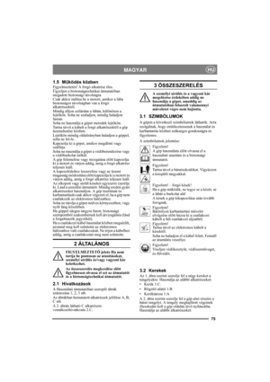 Page 7575
MAGYARHU
1.5 Működés közben
Figyelmeztetés! A forgó alkatrész éles.
Ügyeljen a biztonságtechnikai útmutatóban 
megadott biztonsági távolságra.
Csak akkor indítsa be a motort, amikor a lába 
biztonságos távolságban van a forgó 
alkatrészektől.
Mindig álljon szilárdan a lábán, különösen a 
lejtőkön. Soha ne szaladjon, mindig haladjon 
lassan.
Soha ne használja a gépet meredek lejtőkön.
Tartsa távol a kábelt a forgó alkatrészektől a gép 
üzemeltetése közben.
Lejtőkön mindig oldalirányban haladjon a...