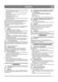 Page 99
SVENSKASE
2. Ställ in riktskärmen (4, 8:L). Uppåt ger längre kastlängd 
och nedåt ger kortare kastlängd.
3. Ställ in utkastet med veven (4, 8:E) så att snön kastas ut i 
vindriktningen..
4. Starta snöskruv och framdrivning genom att aktivera 
drivhandtaget (4, 8:M).
5. Stoppa arbetet genom att släppa 
drivhandtaget (4, 8:M).
6. Eventuell rensning sker enkelt med en trästav e.d. efter att 
motorn har stoppats.
Framdrivningen av snöslungan startar då snöskruven får 
kontakt med marken. För att underlätta...