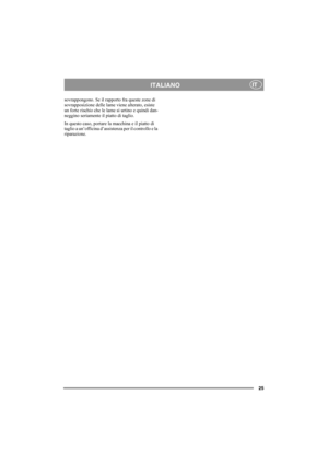 Page 2525
ITALIANOIT
sovrappongono. Se il rapporto fra queste zone di 
sovrapposizione delle lame viene alterato, esiste 
un forte rischio che le lame si urtino e quindi dan-
neggino seriamente il piatto di taglio.
In questo caso, portare la macchina e il piatto di 
taglio a un’officina d’assistenza per il controllo e la 
riparazione. 