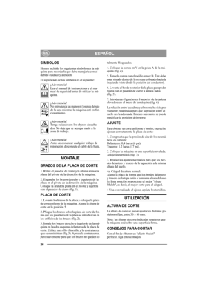 Page 2626
ESPAÑOLES
SÍMBOLOS
Hemos incluido los siguientes símbolos en la má-
quina para recordarle que debe manejarla con el 
debido cuidado y atención.
El significado de los símbolos es el siguiente:
¡Advertencia!
Lea el manual de instrucciones y el ma-
nual de seguridad antes de utilizar la má-
quina.
¡Advertencia!
No introduzca las manos ni los pies debajo 
de la tapa mientras la máquina esté en fun-
cionamiento.
¡Advertencia!
Tenga cuidado con los objetos desecha-
dos. No deje que se acerque nadie a la...