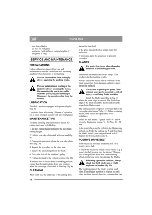 Page 1616
ENGLISHGB
- use sharp blades. 
- do not cut wet grass.
- cut twice (with different cutting heights) if 
the grass is long. 
SERVICE AND MAINTENANCE
PREPARATIONS
Unless otherwise stated, all service and 
maintenance must be carried out on a stationary 
machine when the motor is not running.
Prevent the machine from rolling by 
always applying the parking brake.
Prevent unintentional starting of the 
motor by always stopping the motor, 
disconnecting the spark plug cable 
from the spark plug and...