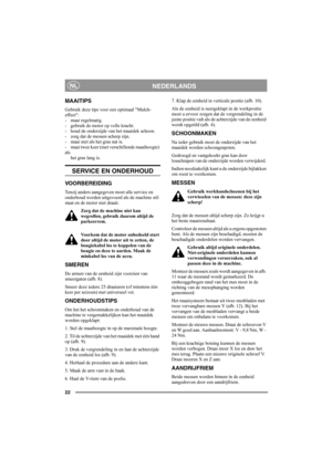 Page 2222
NEDERLANDSNL
MAAITIPS
Gebruik deze tips voor een optimaal Mulch-
effect:
- maai regelmatig.
- gebruik de motor op volle kracht.
- houd de onderzijde van het maaidek schoon.
- zorg dat de messen scherp zijn. 
- maai niet als het gras nat is.
- maai twee keer (met verschillende maaihoogte) 
als 
het gras lang is. 
SERVICE EN ONDERHOUD
VOORBEREIDING
Tenzij anders aangegeven moet alle service en 
onderhoud worden uitgevoerd als de machine stil 
staat en de motor niet draait.
Zorg dat de machine niet kan...