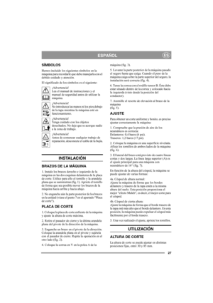 Page 2727
ESPAÑOLES
SÍMBOLOS
Hemos incluido los siguientes símbolos en la 
máquina para recordarle que debe manejarla con el 
debido cuidado y atención.
El significado de los símbolos es el siguiente:
¡Advertencia!
Lea el manual de instrucciones y el 
manual de seguridad antes de utilizar la 
máquina.
¡Advertencia!
No introduzca las manos ni los pies debajo 
de la tapa mientras la máquina esté en 
funcionamiento.
¡Advertencia!
Tenga cuidado con los objetos 
desechados. No deje que se acerque nadie 
a la zona de...