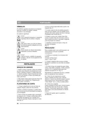 Page 3030
PORTUGUÊSPT
SÍMBOLOS
Os símbolos seguintes encontram-se na máquina 
para que se lembre do cuidado e atenção 
necessários à sua utilização. 
Os símbolos significam:
Av i s o !
Leia o manual de instruções e o manual de 
segurança antes de utilizar a máquina.
Av i s o !
Não enfie as mãos ou os pés por debaixo 
da cobertura quando a máquina estiver em 
funcionamento.
Av i s o !
Preste atenção aos objectos descartados. 
Mantenha os curiosos afastados.
Av i s o !
Antes de iniciar o trabalho de reparação,...