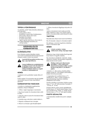 Page 4343
MAGYARHU
TIPPEK A FŰNYÍRÁSHOZ
Az optimális „mulch” hatás eléréséhez alkalmazza 
a következőket:
- nyírja gyakran a füvet.
- üzemeltesse a motort teljes fordulatszámon.
- tartsa tisztán a fűnyíró alsó részét.
- használjon éles késeket. 
- ne nyírjon nedves füvet.
- vágja le egymás után kétszer a füvet (más és 
más vágási magasságot használva), ha 
a fű már hosszú.
SZERVIZELÉS ÉS 
KARBANTARTÁS
ELŐKÉSZÜLETEK
Ezzel ellentétes utasítás hiányában minden 
szervizelést és karbantartást álló berendezésen kell...