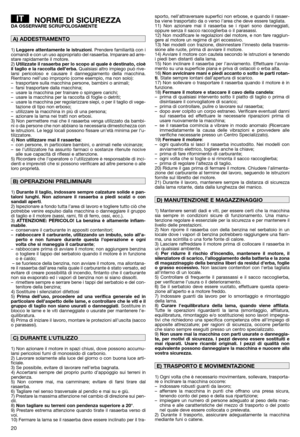 Page 2220
NORME DI SICUREZZADA OSSERVARE SCRUPOLOSAMENTE
1) Leggere attentamente le istruzioni. Prendere familiarità con i
comandi e con un uso appropriato del rasaerba. Imparare ad arre-
stare rapidamente il motore.
2) Utilizzate il rasaerba per lo scopo al quale è destinato, cioè
il taglio e la raccolta dell’erba.Qualsiasi altro impiego può rive-
larsi pericoloso e causare il danneggiamento della macchina.
Rientrano nell’uso improprio (come esempio, ma non solo):
– trasportare sulla macchina persone, bambini...