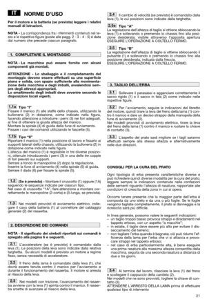 Page 2321
NORME D’USO
Per il motore e la batteria (se prevista) leggere i relativi
manuali di istruzioni.
NOTA -La corrispondenza fra i riferimenti contenuti nel te-
sto e le rispettive figure (poste alle pagg. 2 - 3 - 4 - 5) è data
dal numero che precede ciascun paragrafo.
NOTA - La macchina può essere fornita con alcuni
componenti già montati.
ATTENZIONE - Lo sballaggio e il completamento del
montaggio devono essere effettuati su una superficie
piana e solida, con spazio sufficiente alla movimenta-
zione...