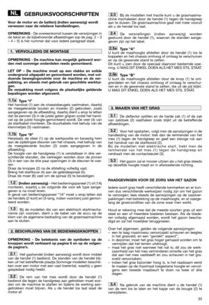 Page 3533
GEBRUIKSVOORSCHRIFTEN
Voor de motor en de batterij (indien aanwezig) wordt
verwezen naar de relatieve handleidingen.
OPMERKING- De overeenkomst tussen de verwijzingen in
de tekst en de bijbehorende afbeeldingen (op de pag. 2 – 3
– 4 – 5) is het nummer dat voor iedere paragraaf staat.
OPMERKING - De machine kan mogelijk geleverd wor-
den met sommige onderdelen reeds gemonteerd.
LET OP – De machine moet op een vlakke en solide
ondergrond uitgepakt en gemonteerd worden, met vol-
doende bewegingsruimte...