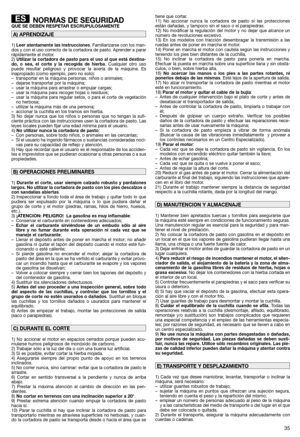 Page 3735
NORMAS DE SEGURIDADQUE SE DEBEN RESPETAR ESCRUPULOSAMENTE
1) Leer atentamente las instrucciones. Familiarizarse con los man-
dos y con el uso correcto de la cortadora de pasto. Aprender a parar
rápidamente el motor.
2) Utilizar la cortadora de pasto para el uso al que está destina-
do, o sea, el corte y la recogida de hierba. Cualquier otro uso
puede resultar peligroso y provocar la avería de la máquina. Es
inapropiado (como ejemplo, pero no solo):
– transportar en la máquina personas, niños o...