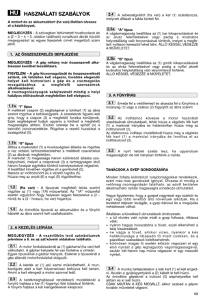 Page 7169
HASZNÁLATI SZABÁLYOK
A motort és az akkumulátort (ha van) illetően olvassa
el a kézikönyvet.
MEGJEGYZÉS- A szövegben feltüntetett hivatkozások és
a (2 – 3 – 4 – 5. oldalon található) vonatkozó ábrák közötti
megegyezést az egyes fejezetek címét megelőző szám
jelöli.
MEGJEGYZÉS - A gép néhány már összeszerelt alka-
trésszel kerülhet leszállításra.
FIGYELEM – A gép kicsomagolását és összeszerelését
szilárd, sík felületen kell végezni, továbbá elegendő
helyet kell biztosítani a gép és a csomagolás...