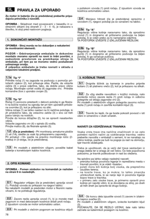 Page 8078
PRAVILA ZA UPORABO
Za motor in baterijo (če je predvidena) preberite pripa-
dajoča priročnika z navodili.
OPOMBA- Skladnost med povezavami v besedilu in u-
streznimi slikami (na straneh 2 - 3 - 4 -5), je nakazana s
številko, ki stoji pred naslovom poglavja.
OPOMBA - Stroj morda ne bo dobavljen z nekaterimi
že montiranimi elementi.
POZOR – Odstranjevanje embalaže in dokončno
montažo moramo opraviti na ravni in trdni površini, z
zadostnim prostorom za premikanje stroja in
embalaže, pri tem pa se moramo...