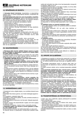 Page 9492
DROŠĪBAS NOTEIKUMIJĀIEVĒRO RŪPĪGI!
1)Uzmanīgi izlasiet instrukciju. Iepazīstieties ar pļaujmašīnas
vadības rīkiem un pareizu pļaujmašīnas lietošanu. Iemācieties ātri
apturēt motoru.
2) Lietojiet pļaujmašīnu tikai tam, kam tā paredzēta, respektīvi,
zāles pļaušanai un savākšanai. Jebkurš cits pielietojums var izrā-
dīties bīstams un radīt mašīnai bojājumus. Par nepareizu lietošanu
tiek uzskatīts (tikai piemēra labad, saraksts nav pilns):
– personu, bērnu vai dzīvnieku pārvadāšana mašīnā;
– pārvietošanās...