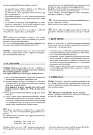 Page 4644 Genelde`a[ağıdaki bilgilergeçerli kabuledilebilirb
–çok alçak birkesim` “lekeli” birgör]nt] ileçim ört]s]nde
yoluklara veseyrekle[melere nedenolura
–yaz mevsiminde` kesim`toprağın kurumasını önlemekiçin
dahay]ksek olmalıdıra
–çimi ıslakken kesmeyina bu`çimin yapı[ması sebebiylebıd
çağın verimini azaltabilir veçim ört]s]nde yoluklaraneden
olabilira
–çok y]ksek çimdurumunda` makinetarafından izinverilen
maksimum y]kseklikte birilkbiçme veikiveya ]çg]n sonra
ikinci birbiçme gerçekle[tirilmesi...