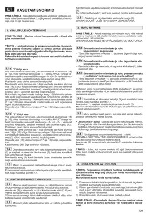 Page 111109
KASUTAMISNORMID
PAN ETÄHEL ElS eo stek stis sisalduv ateviidet eja vastavate joo\
niste vahel (asetsevad lehek[2ja järgnevad) onnäida tud numb \
rigaX mis on iga peatUki ees[
PANETÄHE LElMasina mõnedkompone ndidvõivad olla
jubam on teeritu dk
TÄHTIS lLah tipakkimin eja kokk umonteerimise lõpuleviil
minepeavad toi mum atasas el ja kind lalpi nna lhpiisava lt
peabol em aru umi masina japa ken diteliig utamiseksh kasul
tada alat is obiv aid tööriistuk
Pake ndite kõrva ldamine peab toimuma vastavalt...