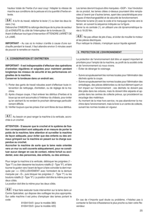 Page 2725
hauteurtot ale de lqherbe dqunseulc ou poAdap terlavite sse de
marche auxcon ditio nsde lapelo useet àla qu antité dqherbe enn
levéem
Ala fin du travailj relâche rle lev ier (1) oubien lesdeux le n
vier s(1a) m
Débrancher DqABORD la ral lo ng eél ectr ique de laprise de secte ur
(2 ) etENSUITE du côté delqinterrup teurde latondeu se (3)m
Ava nt dqe ffectue rtout type dqintervention ATTENDRE LqARRÊTDE
LA LAMEm
IMPORT ANTqAu cas où le moteu rsqa rrête àca use dqune surn
ch auf fepen dant letrav ailjil...