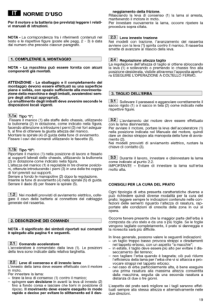 Page 2119
NORME D’USO
Per il motore e la batteria (se prevista) leggere i relati-
vi manuali di istruzioni.
NOTA -La corrispondenza fra i riferimenti contenuti nel
testo e le rispettive figure (poste alle pagg. 2 - 3) è data
dal numero che precede ciascun paragrafo.
NOTA - La macchina può essere fornita con alcuni
componenti già montati.
ATTENZIONE - Lo sballaggio e il completamento del
montaggio devono essere effettuati su una superficie
piana e solida, con spazio sufficiente alla movimenta-
zione della...