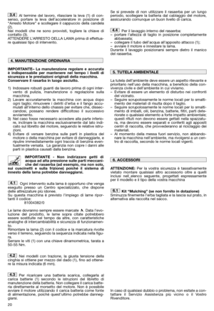 Page 2220
Al termine del lavoro, rilasciare la leva (1) di con- senso, portare la leva dell’acceleratore in posizione di“Arresto Motore” e scollegare il cappuccio della candela(2).  Nei modelli che ne sono provvisti, togliere la chiave dicontatto (3). ATTENDERE L’ARRESTO DELLA LAMA prima di effettua-re qualsiasi tipo di intervento. 
IMPORTANTE– La manutenzione regolare e accurata è indispensabile per mantenere nel tempo i livelli disicurezza e le prestazioni originali della macchina.Conservare il rasarba in...