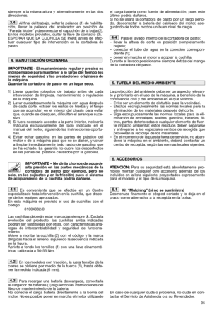 Page 3735
siempre a la misma altura y alternativamente en las dos direcciones. 
Al final del trabajo, soltar la palanca (1) de habilita- ción, llevar la palanca del acelerador en posición de“Parada Motor” y desconectar el capuchón de la bujía (2).En los modelos provistos, quitar la llave de contacto (3).ESPERAR QUE LA CUCHILLA SE PARE antes de efec-tuar cualquier tipo de intervención en la cortadora depasto. 
IMPORTANTE - El mantenimiento regular y preciso es indispensable para mantener a lo largo del tiempo...