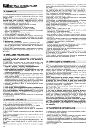 Page 3836
NORMAS DE SEGURANÇAA OBSERVAR ESCRUPULOSAMENTE
1) Ler atentamente as instruções. Familiarizar-se com os controles
e com a utilização correcta da relvadeira. Aprender a parar rapida-
mente o motor.
2) Utilizar a relvadeira exclusivamente para a finalidade à qual se
destina, isto é, cortar e recolher a relva. Qualquer outro uso pode
vir a ser perigoso e causar danos à máquina. Incluem-se no uso
impróprio (como por exemplo, mas não só):
– transportar na máquina pessoas, crianças ou animais;
– fazer-se...