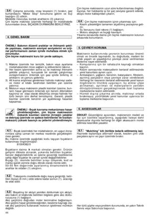 Page 46Çalıﬂma sonunda, onay levyesini (1) bırakın, gaz kumandasını “Motor Stop” konumuna getirin ve bujibaﬂlı¤ını (2) sökün. Modelde mevcutsa, kontak anahtarını (3) çıkarınız. Çim biçme makinesi üzerinde herhangi bir müdahaledebulunmadan önce, BIÇA⁄IN DURMASINI BEKLEY‹N‹Z. 
ÖNEML‹: Bakımın düzenli aralıklar ve ihtimamlı ﬂekil- de yapılması, makinenin emniyet seviyelerini ve oriji-nal performansını zaman içinde muhafaza etmek içinzorunludur.Çim biçme makinesini kuru bir yerde saklayın. 
1) Makine üzerinde her...