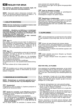 Page 5149
REGLER FOR BRUK
Hva motoren og batteriet (hvis forutsett) angår, må
man lese de tilhørende instruksjonsbøkene.
MERK- Samsvaret mellom referansene inneholdt i tek-
sten og de tilsvarende figurene (plassert på sidene 2 - 3)
er gitt ved tallet som står foran hvert avsnitt.
MERK: Det kan forekomme at maskinen leveres med
enkelte komponenter ferdig monterte.
ADVARSEL - Utpakking og fullføring av monteringen
må foretas på en plan og solid overflate, med tilstrek-
kelig plass til flytting av maskinen og...