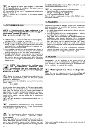 Page 5250
Når arbeidet er ferdig, slipp spaken for samtykke (1), flytt gasshåndtaket til posisjonen Stans av motoren,og ta av tennpluggens hette (2). For de modeller som er utstyrt med elektrisk tenning skalnøkkelen (3) tas ut.  VENT TIL KNIVBLADET STANSER før du utfører inngreppå klipperen. 
VIKTIG - Periodemessig og nøye vedlikehold er av største viktighet for å opprettholde maskinens opprin-nelise ytelse og sikkerhet over tid.Lagre gressklipperen på et tørt sted. 
1) Ta bestandig på solide arbeidshansker ved...