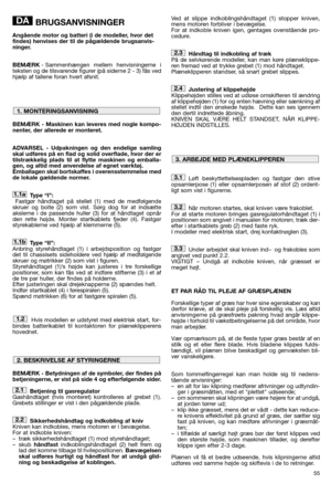 Page 5755
BRUGSANVISNINGER
Angående motor og batteri (i de modeller, hvor det
findes) henvises der til de pågældende brugsanvis-
ninger.
BEMÆRK- Sammenhængen mellem henvisningerne i
teksten og de tilsvarende figurer (på siderne 2 - 3) fås ved
hjælp af tallene foran hvert afsnit.
BEMÆRK - Maskinen kan leveres med nogle kompo-
nenter, der allerede er monteret.
ADVARSEL - Udpakningen og den endelige samling
skal udføres på en flad og solid overflade, hvor der er
tilstrækkelig plads til at flytte maskinen og...