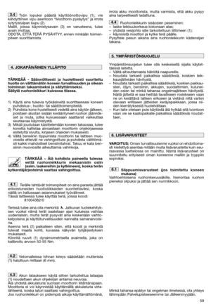 Page 6159
Työn lopuksi päästä käyttöönottovipu (1), vie kiihdyttimen vipu asentoon “Moottorin pysäytys” ja irrotasytytystulpan kupu (2).  Mallit, joissa käynnistysavain (3) on varusteena, tuleeavain irrottaa. ODOTA, ETTÄ TERÄ PYSÄHTYY, ennen minkään toimen-piteen suorittamista. 
TÄRKEÄÄ - Säännöllisesti ja huolellisesti suoritettu huolto on välttämätön koneen turvallisuuden ja oikeantoiminnan takaamiseksi ja säilyttämiseksi.Säilytä ruohonleikkuri kuivassa tilassa. 
1) Käytä aina tukevia työkäsineitä...