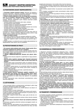 Page 6563
ZASADY BEZPIECZEŃSTWABEZWZGL DNIE PRZESTRZEGAĆ NINIEJSZE INSTRUKCJE
1) Przeczytać uważnie instrukcje obsługi. Zapoznać się dokładnie z
systemem sterowania i właściwym sposobem użytkowania niniejszego
urządzenia. Nauczyć się szybko zatrzymać silnik kosiarki.
2) Używać kosiarkę wyłącznie w celu, do którego jest ona przeznac-
zona, tzn. do koszenia i zbierania pokosu z trawnika. Jakiekolwiek
inne zastosowanie może okazać się niebezpieczne lub uszkodzić
kosiarkę. Stanowią niewłaściwe użycie maszyny...