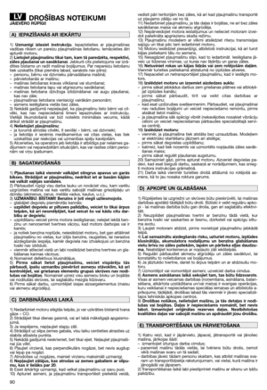 Page 9290
DROŠĪBAS NOTEIKUMIJĀIEVĒRO RŪPĪGI!
1)Uzmanīgi izlasiet instrukciju. Iepazīstieties ar pļaujmašīnas
vadības rīkiem un pareizu pļaujmašīnas lietošanu. Iemācieties ātri
apturēt motoru.
2) Lietojiet pļaujmašīnu tikai tam, kam tā paredzēta, respektīvi,
zāles pļaušanai un savākšanai. Jebkurš cits pielietojums var izrā-
dīties bīstams un radīt mašīnai bojājumus. Par nepareizu lietošanu
tiek uzskatīts (tikai piemēra labad, saraksts nav pilns):
– personu, bērnu vai dzīvnieku pārvadāšana mašīnā;
– pārvietošanās...