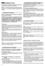 Page 36NORMAS DE USO
Para el motor y la batería (si estuviera presente) leer
los relativos manuales de instrucciones.
NOTA- La correspondencia entre las referencias conteni-
das en el texto y las respectivas figuras (colocadas en las
páginas 2 - 3) es relativa al número que precede cada
parágrafo.
NOTA - La máquina se puede suministrar con algunos
componentes montados.
ATENCIÓN – El desembalaje y la operación de acaba-
do del montaje deben ser efectuadas sobre una
superficie plana y sólida, con espacio...