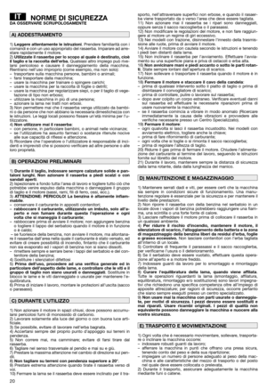 Page 2220
NORME DI SICUREZZADA OSSERVARE SCRUPOLOSAMENTE
1) Leggere attentamente le istruzioni. Prendere familiarità con i
comandi e con un uso appropriato del rasaerba. Imparare ad arre-
stare rapidamente il motore.
2) Utilizzate il rasaerba per lo scopo al quale è destinato, cioè
il taglio e la raccolta dell’erba.Qualsiasi altro impiego può rive-
larsi pericoloso e causare il danneggiamento della macchina.
Rientrano nell’uso improprio (come esempio, ma non solo):
– trasportare sulla macchina persone, bambini...