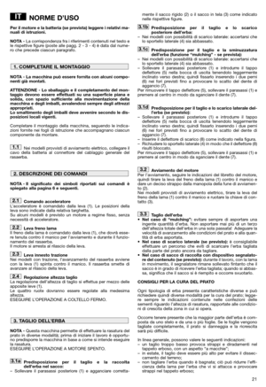 Page 2321
NORME D’USO
Per il motore e la batteria (se prevista) leggere i relativi ma-
nuali di istruzioni.
NOTA -La corrispondenza fra i riferimenti contenuti nel testo e
le rispettive figure (poste alle pagg. 2 - 3 - 4) è data dal nume-
ro che precede ciascun paragrafo.
NOTA - La macchina può essere fornita con alcuni compo-
nenti già montati.
ATTENZIONE - Lo sballaggio e il completamento del mon-
taggio devono essere effettuati su una superficie piana e
solida, con spazio sufficiente alla movimentazione...