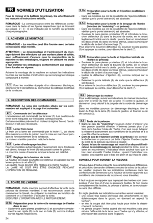 Page 2624
NORMES D’UTILISATION
Pour le moteur et la batterie (si prévue), lire attentivement
les manuels d’instructions relatifs.
REMARQUE- La correspondance entre les références conte-
nues dans le texte et les figures respectives (qui se trouvent
aux pages  2 - 3 - 4) est indiquée par le numéro qui précède
chaque paragraphe.
REMARQUE – La machine peut être fournie avec certains
composants déjà montés.
ATTENTION – Le désemballage et lachèvement du mon-
tage doivent être effectués sur une surface plane et...