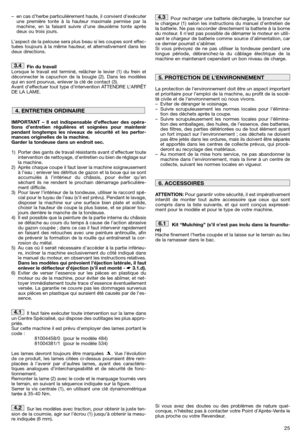 Page 2725
– en cas d’herbe particulièrement haute, il convient d’exécuter
une première tonte à la hauteur maximale permise par la
machine, en la faisant suivre d’une deuxième tonte après
deux ou trois jours.
L’aspect de la pelouse sera plus beau si les coupes sont effec-
tuées toujours à la même hauteur, et alternativement dans les
deux directions.
Fin du travail
Lorsque le travail est terminé, relâcher le levier (1) du frein et
déconnecter le capuchon de la bougie (2). Dans les modèles
qui en sont pourvus,...