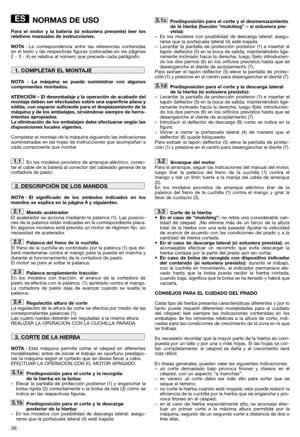 Page 38NORMAS DE USO
Para el motor y la batería (si estuviera presente) leer los
relativos manuales de instrucciones.
NOTA- La correspondencia entre las referencias contenidas
en el texto y las respectivas figuras (colocadas en las páginas
2 - 3 - 4) es relativa al número que precede cada parágrafo.
NOTA - La máquina se puede suministrar con algunos
componentes montados.
ATENCIÓN – El desembalaje y la operación de acabado del
montaje deben ser efectuadas sobre una superficie plana y
sólida, con espacio...